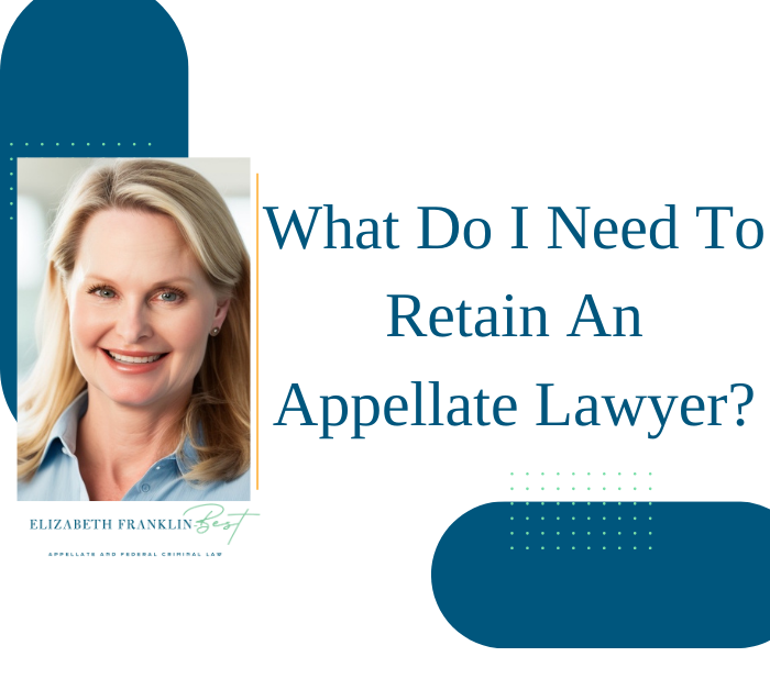 What Do I Need to Retain An Appellate Lawyer?