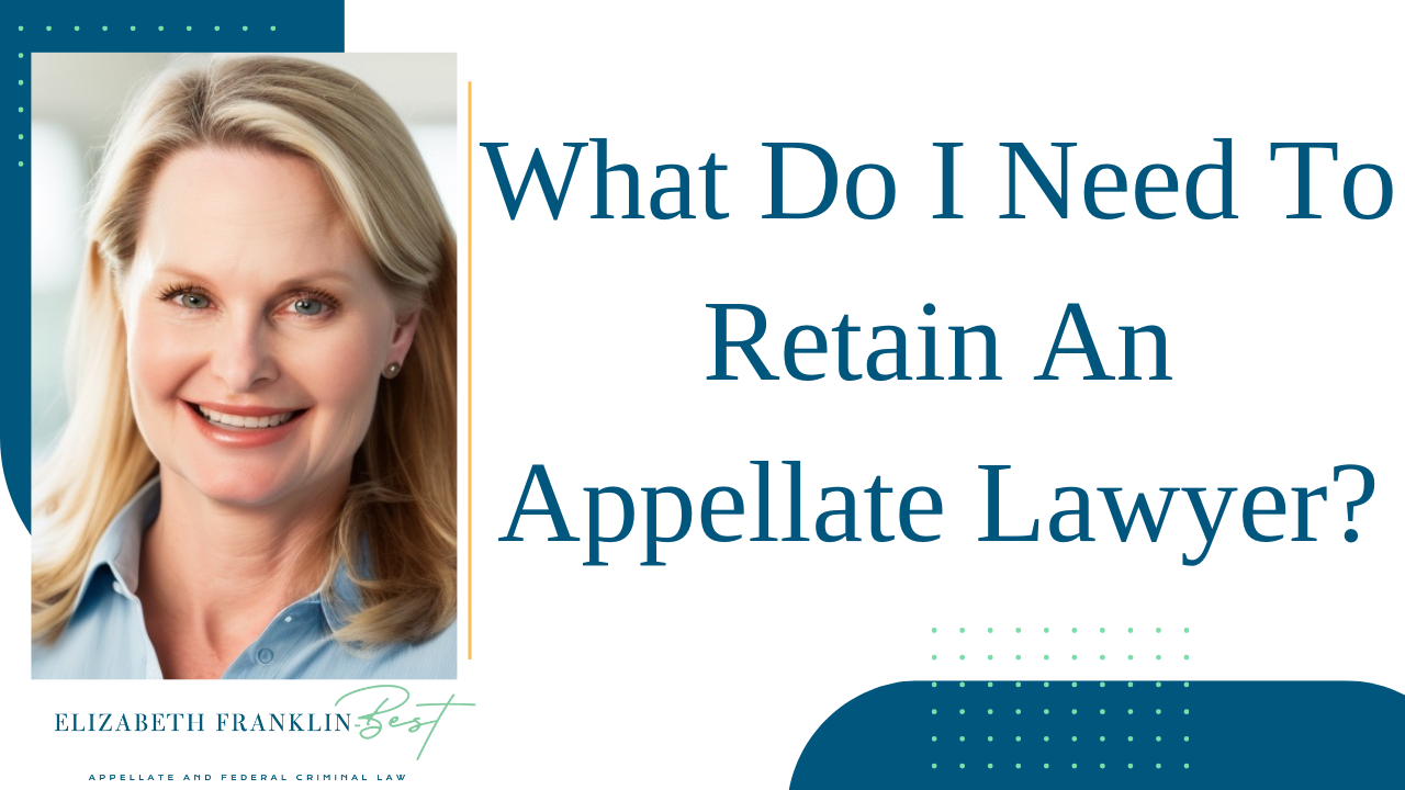 What Do I Need To Retain An Appellate Lawyer?